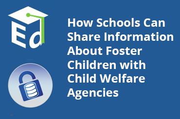 watch video: How Schools Can Share Information about Foster Children with Child Welfare Agencies  - June 2013